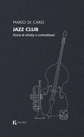 Jazz club. Storia di whisky e contrabbassi