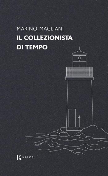 Il collezionista di tempo - Marino Magliani - Libro Kalós 2026, Lapilli | Libraccio.it