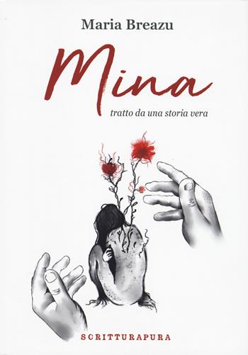Mina, tratto da una storia vera - Maria Breazu - Libro Scritturapura Casa Editrice 2025, Coriandolo | Libraccio.it