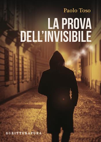 La prova dell'invisibile - Paolo Toso - Libro Scritturapura Casa Editrice 2025, Scritturapura.it | Libraccio.it
