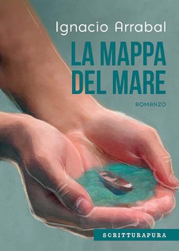 La mappa del mare - Ignacio Arrabal - Libro Scritturapura Casa Editrice 2025, Paprika | Libraccio.it