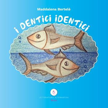 I dentici identici - Maddalena Bertelè - Libro Letteratura Alternativa 2025, Bimbobook | Libraccio.it