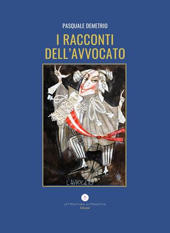 I racconti dell'avvocato - Pasquale Demetrio - Libro Letteratura Alternativa 2025, Noir d'autore | Libraccio.it