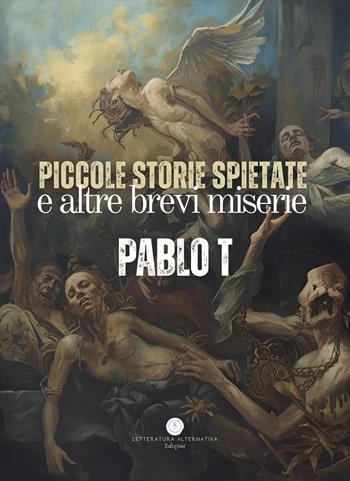 Piccole storie spietate e altre brevi miserie - Pablo T - Libro Letteratura Alternativa 2026, Underground | Libraccio.it