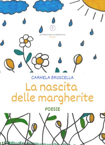 La nascita delle margherite - Carmela Bruscella - Libro Letteratura Alternativa 2026, Poetic Lab | Libraccio.it