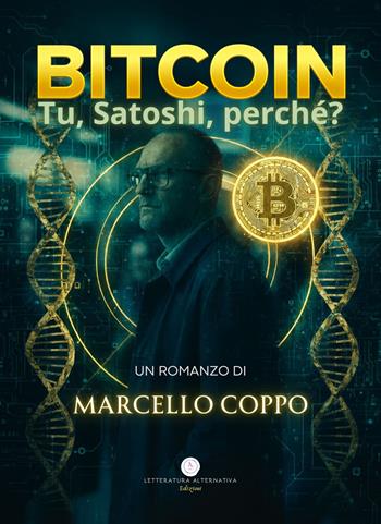 Bitcoin. Tu, Satoshi, perchè? - Marcello Coppo - Libro Letteratura Alternativa 2025, Narrativa Italiana | Libraccio.it