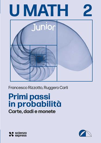 Primi passi in probabilità - Francesco Rizzotto, Ruggero Carli - Libro Scienza Express 2025, U math | Libraccio.it