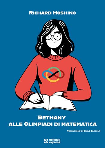 Bethany alle Olimpiadi di matematica - Richard Hoshino - Libro Scienza Express 2025, Narrazioni | Libraccio.it