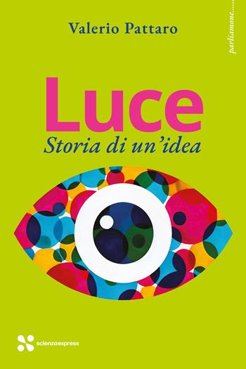 Luce. Storia di un'idea - Valerio Pattaro - Libro Scienza Express 2025, Parliamone | Libraccio.it