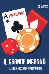 Il grande inganno. Il gioco d'azzardo spiegato bene