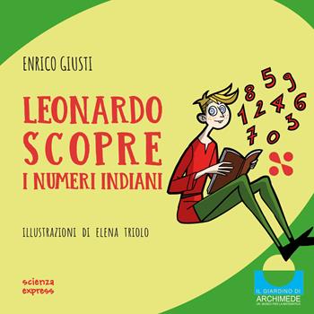 Leonardo scopre i numeri indiani. Ediz. illustrata - Enrico Giusti - Libro Scienza Express 2025 | Libraccio.it