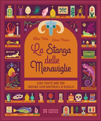 La stanza delle meraviglie - Altea Villa, Silvia Mauri - Libro Scienza Express 2025, Piccoli scienziati crescono | Libraccio.it