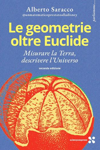 Le geometrie oltre Euclide - Alberto Saracco - Libro Scienza Express 2025, Parliamone | Libraccio.it