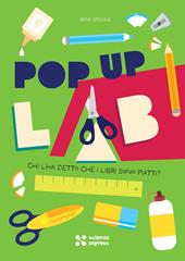 Chi l'ha detto che i libri sono piatti? Pop up lab. Ediz. illustrata