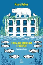 L'orsa che mangiava le ciliegie. La natura che ritorna