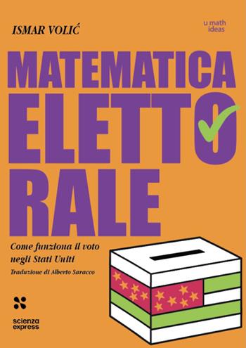 Matematica elettorale - Ismar Volic - Libro Scienza Express 2026, U math ideas | Libraccio.it