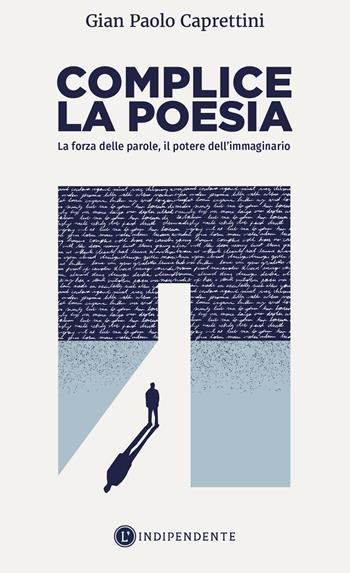 Complice la poesia. La forza delle parole, il potere dell'immaginario - Gian Paolo Caprettini - Libro L'Indipendente 2024 | Libraccio.it