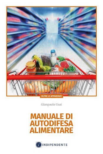 Manuale di autodifesa alimentare - Gianpaolo Usai - Libro L'Indipendente 2025 | Libraccio.it