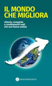 Il mondo che migliora. Vittorie, conquiste e cambiamenti reali che non fanno notizia