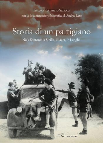 Storia di un partigiano. Nick Santoro: la Sicilia, il lager, le Langhe - Tommaso Salzotti - Libro Nerosubianco 2026, Il porto | Libraccio.it