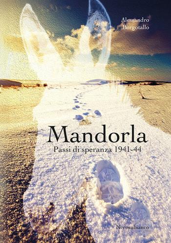 Mandorla. Passi di speranza 1941-44 - Alessandro Borgotallo - Libro Nerosubianco 2025, Il porto | Libraccio.it