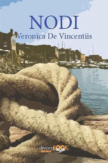 Nodi. Ediz. integrale - Veronica De Vincentiis - Libro dreamBOOK edizioni 2025, Contemporanea. Narrativa | Libraccio.it