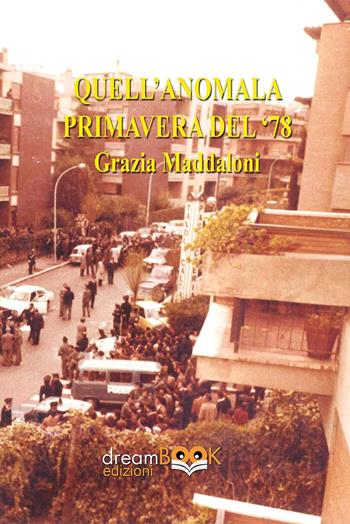 Quell'anomala primavera del '78 - Grazia Maddaloni - Libro dreamBOOK edizioni 2025 | Libraccio.it