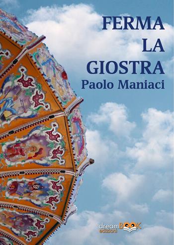 Ferma la giostra - Paolo Maniaci - Libro dreamBOOK edizioni 2026, Contemporanea | Libraccio.it