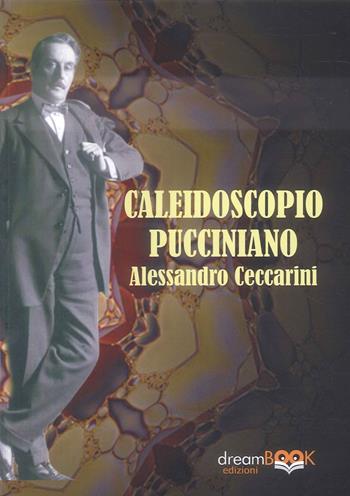 Caleidoscopio pucciniano. Puccini e Pisa. Ediz. illustrata. Vol. 2 - Alessandro Ceccarini - Libro dreamBOOK edizioni 2026 | Libraccio.it