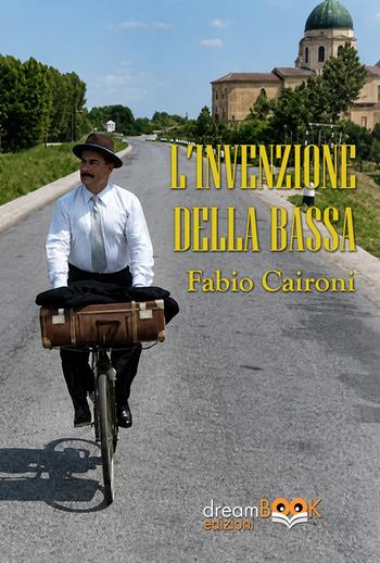 L'invenzione della Bassa. Ediz. illustrata - Fabio Caironi - Libro dreamBOOK edizioni 2026 | Libraccio.it