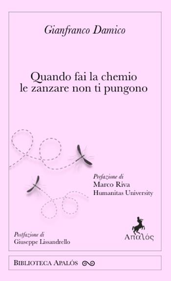 Quando fai la chemio le zanzare non ti pungono - Gianfranco Damico - Libro Apalòs 2024 | Libraccio.it