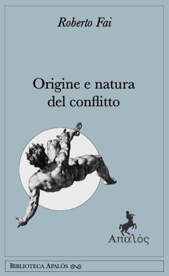 Origine e natura del conflitto. Dalla Genesi: «Giacobbe in lotta con l'angelo» - Roberto Fai - Libro Apalòs 2025 | Libraccio.it