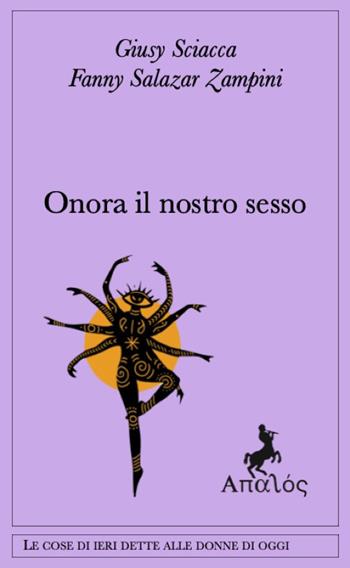 Onora il nostro sesso - Giusy Sciacca, Fanny Salazar Zampini - Libro Apalòs 2025 | Libraccio.it