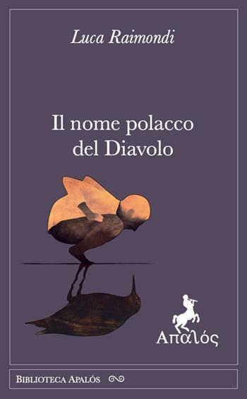Il nome polacco del diavolo - Luca Raimondi - Libro Apalòs 2026, Biblioteca Apalós | Libraccio.it