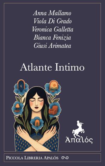 Atlante intimo - Viola Di Grado, Veronica Galletta, Anna Mallamo - Libro Apalòs 2026, Biblioteca Apalós | Libraccio.it