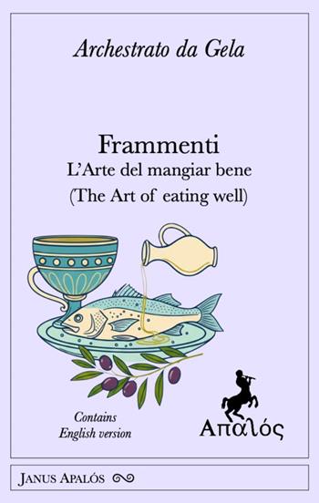 Frammenti. L'arte del mangiar bene (The art of eating well). Ediz. bilingue - Archestrato Di Gela - Libro Apalòs 2026, Janus Apalós | Libraccio.it