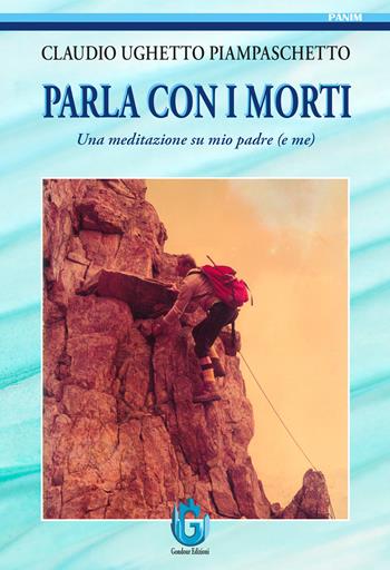 Parla con i morti. Una meditazione su mio padre (e me) - Claudio Ughetto Piampaschetto - Libro Gondour 2025 | Libraccio.it
