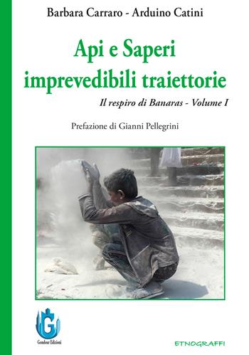 Api e saperi. Imprevedibili traiettorie. Il respiro di Banaras. Nuova ediz.. Vol. 1 - Barbara Carraro, Arduino Catini - Libro Gondour 2025 | Libraccio.it