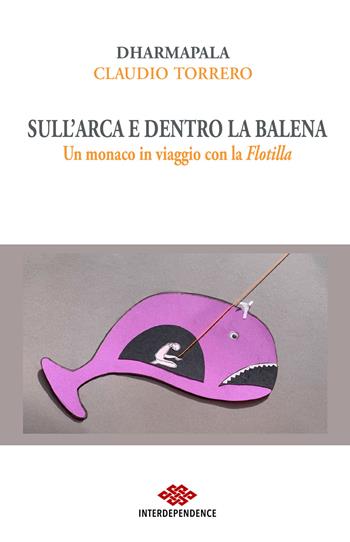 Sull'Arca e dentro la balena. Un monaco in viaggio con la Flotilla - Dharmapala - Libro Gondour 2026 | Libraccio.it