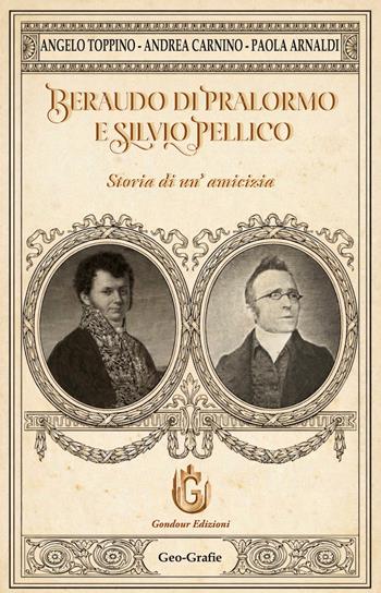 Beraudo di Pralormo e Silvio Pellico. Storia di un'amicizia - Angelo Toppino, Angelo Carnino, Paola Arnaldi - Libro Gondour 2026 | Libraccio.it