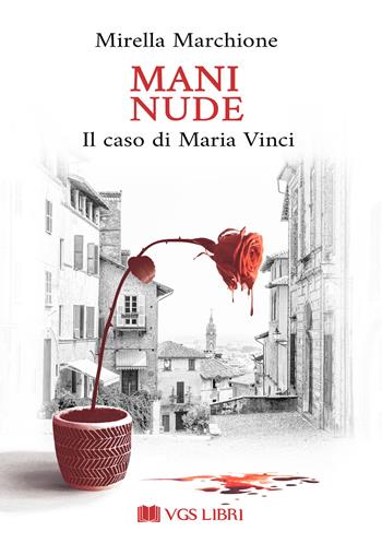 Mani nude. Il caso di Maria Vinci - Mirella Marchione - Libro VGS Libri 2024 | Libraccio.it