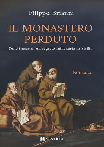Il monastero perduto. Sulle tracce di un segreto millenario in Sicilia - Filippo Brianni - Libro VGS Libri 2024 | Libraccio.it