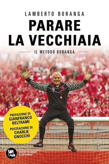 Parare la vecchiaia. Il metodo Boranga. Nuova ediz. - Lamberto Boranga - Libro Edizioni del Drago di San Giorgio 2025 | Libraccio.it