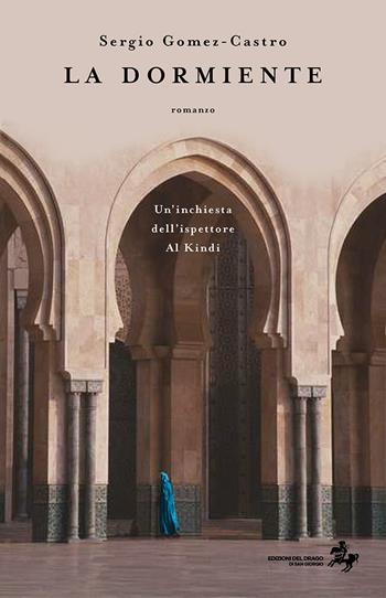 La dormiente. Un'inchiesta dell'ispettore Al Kindi. Nuova ediz. - Sergio Gomez-Castro - Libro Edizioni del Drago di San Giorgio 2025 | Libraccio.it