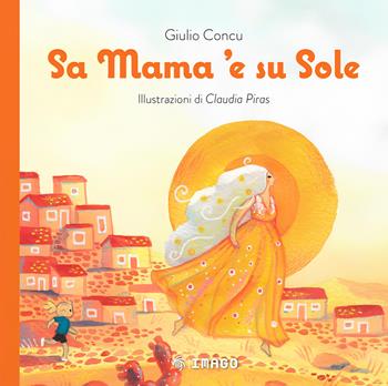 Sa mama 'e su sole. Ediz. a colori - Giulio Concu - Libro Imago 2025, Ammentos | Libraccio.it