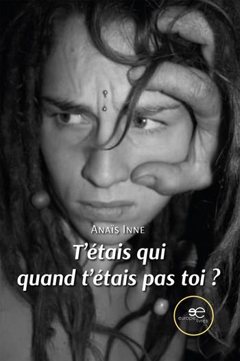 T’étais qui quand t’étais pas toi? - Anaïs Inne - Libro Europe Livres 2024, Chronos | Libraccio.it
