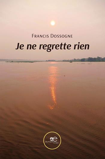 Je ne regrette rien - Francis Dossogne - Libro Europe Livres 2024, Chronos | Libraccio.it
