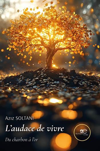 L'audace de vivre. Du charbon à l'or - Aziz Soltani - Libro Europe Livres 2025, Chronos | Libraccio.it