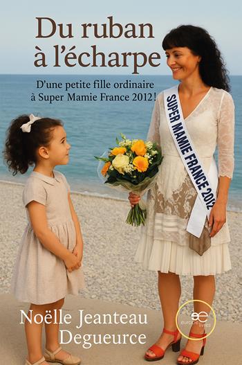 Du Ruban à l'Écharpe. D'une petite fille ordinaire à Super Mamie France 2012! - Noëlle Jeanteau-Degueurce - Libro Europe Livres 2025, Chronos | Libraccio.it