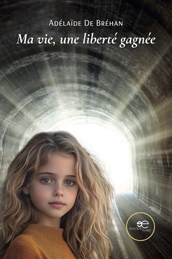 Ma vie, une liberté gagnée - Adélaïde De Bréhan - Libro Europe Livres 2025, Chronos | Libraccio.it
